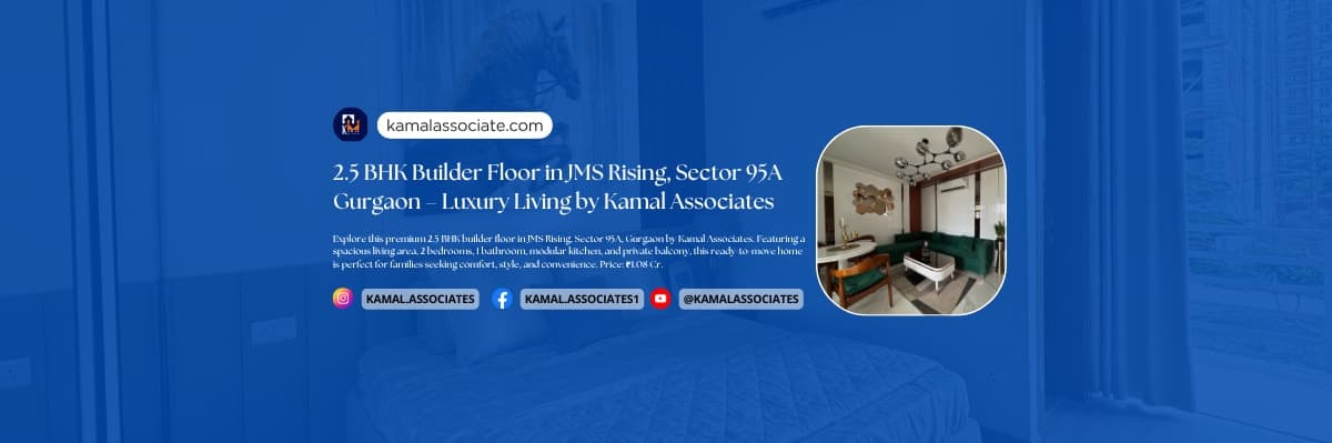 2.5 BHK Builder Floor in JMS Rising, Sector 95A Gurgaon – Luxury Living by Kamal Associates