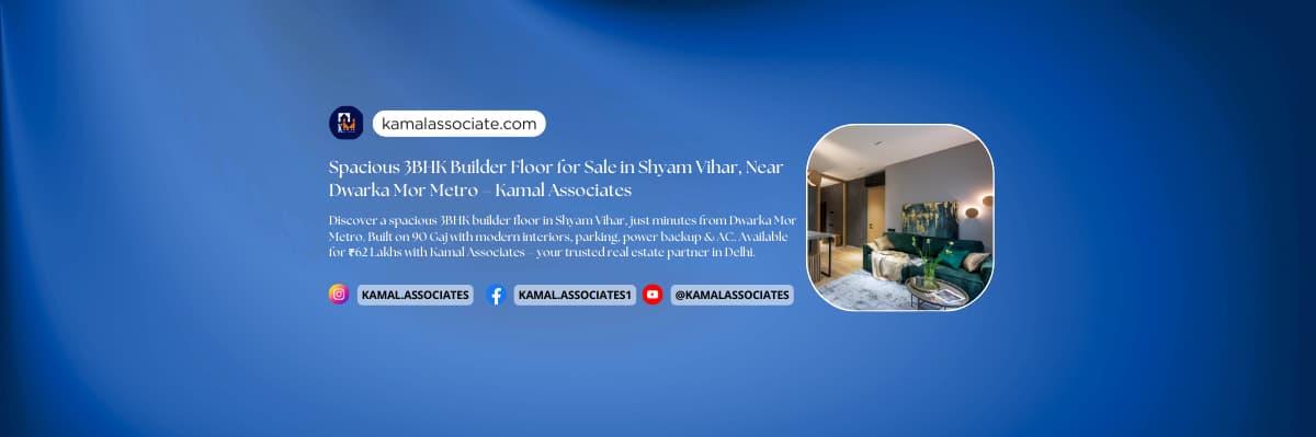 Spacious 3BHK Builder Floor for Sale in Shyam Vihar, Near Dwarka Mor Metro – Kamal Associates