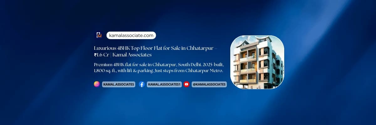 Luxurious 4BHK Top Floor Flat for Sale in Chhatarpur – ₹1.6 Cr | Kamal Associates
