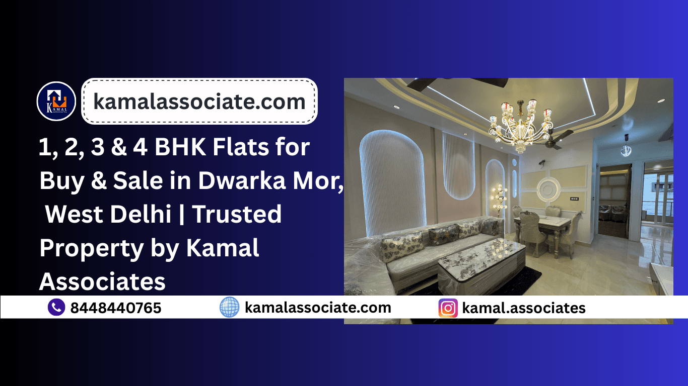 New 1, 2, 3 & 4 BHK Flats for Buy & Sale in Dwarka Mor, West Delhi | Trusted Property by Kamal Associates